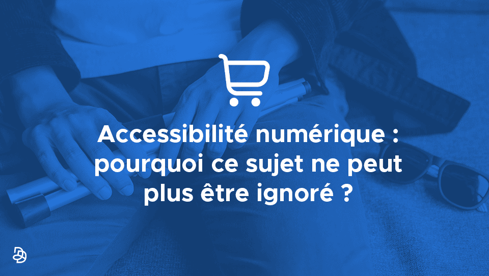 Visuel de présentation de l'article dont le titre est "Accessibilité numérique : pourquoi ce sujet ne peut plus être ignoré ?"